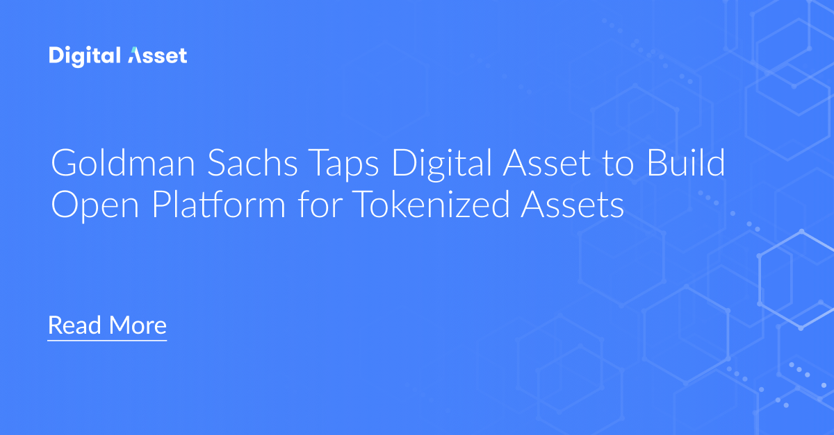 Goldman Sachs Taps Digital Asset to Build Open Platform for Tokenized
